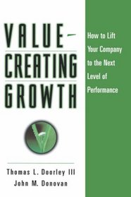 Value-Creating Growth: How to Lift Your Company to the Next Level of Performance (Jossey Bass Business and Management Series)
