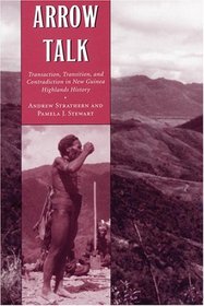 Arrow Talk: Transaction, Transition, and Contradiction in New Guinea Highlands History