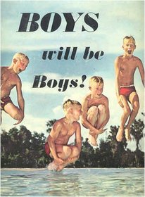 Boys Will Be Boys!