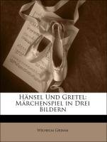 Hnsel Und Gretel: Mrchenspiel in Drei Bildern (German Edition)