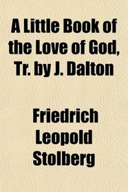 A Little Book of the Love of God, Tr. by J. Dalton