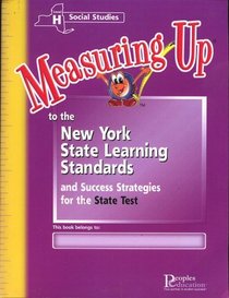 Measuring up to the New York State Learning Standards Social Studies Level H (MEASURING UP TO THE NEW YORK STATE LEARNING STANDARDS AND SUCCESS STRATEGIES FOR THE STATE TEST, SOCIAL STUDIES)