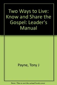 Two Ways to Live: Know and Share the Gospel: Leader's Manual
