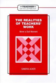 The Realities of Teachers' Work: Never a Dull Moment (Teacher Development)