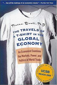 The Travels of a T-Shirt in the Global Economy: An Economist Examines the Markets, Power and Politics of World Trade