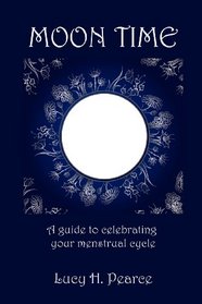 Moon Time: A guide to celebrating your menstrual cycle