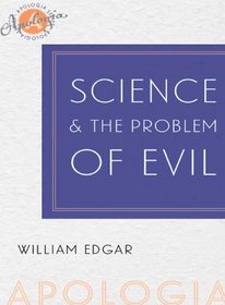 Science and the Problem of Evil (Christian Answers to Hard Questions) (Apologia)
