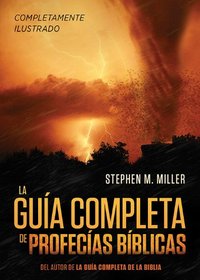 La gua completa de profecas bblicas: Un completsimo material de referencia con ilustraciones y de fcil lectura sobre las profeca de la Biblia (Spanish Edition)