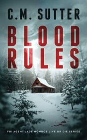 Blood Rules: A White-Knuckled Suspense Thriller (FBI Agent Jade Monroe Live or Die Series)
