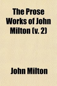 The Prose Works of John Milton (Volume 2)