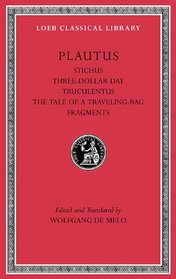 Stichus. Three-Dollar Day. Truculentus. The Tale of a Traveling-Bag. Fragments (Loeb Classical Library)