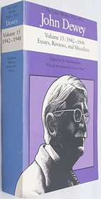 John Dewey: The Later Works, 1942-1948: Essays, Reviews, and Miscellany, Vol. 15