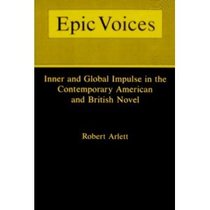 Epic Voices: Inner and Global Impulse in the Contemporary American and British Novel