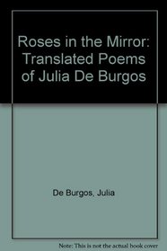 Roses in the Mirror: Translated Poems of Julia De Burgos (English and Spanish Edition)