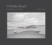 O Public Road! Photographs of America by Peter Kayafas