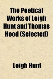The Poetical Works of Leigh Hunt and Thomas Hood (Selected)