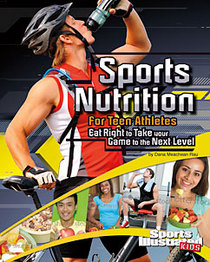 Sports Nutrition for Teen Athletes: Eat Right to Take Your Game to the Next Level (Sports Training Zone)