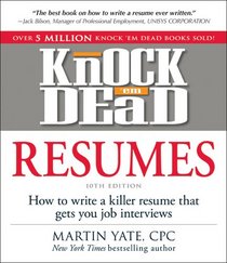 Knock 'em Dead Resumes: How to Write a Killer Resume That Gets You Job Interviews (Resumes That Knock 'em Dead)
