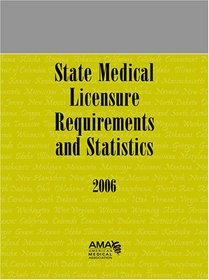 State Medical Licensure Requirements And Statistics 2006 (State Medical Licensure Requirements and Statistics)