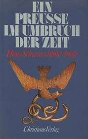 Ein Preusse im Umbruch der Zeit: Hans Schwarz, 1890-1967 (German Edition)