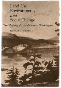 Land Use, Environment, and Social Change: The Shaping of Island County, Washington