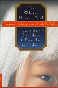 The White-Haired Girl: Bittersweet Adventures of a Little Red Soldier