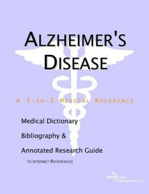 Alzheimer's Disease - A Medical Dictionary, Bibliography, and Annotated Research Guide to Internet References