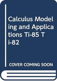 Calculus Modeling and Applications Ti-85 Ti-82