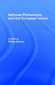 National Parliments and the European Union (The Library of Legislative Studies)