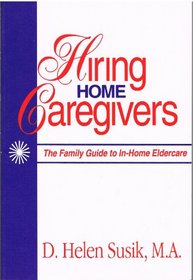 Hiring Home Caregivers: The Family Guide to In-Home Eldercare