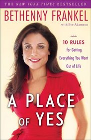 A Place of Yes: 10 Rules for Getting Everything You Want Out of Life