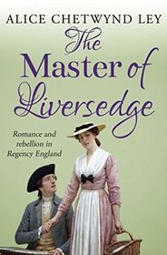 The Master of Liversedge: Romance and rebellion in Regency England