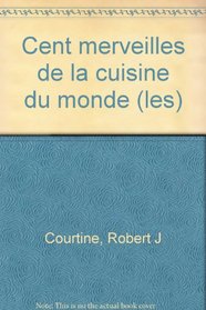 Cent merveilles de la cuisine du monde (French Edition)