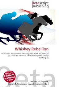 Whiskey Rebellion: Pittsburgh, Pennsylvania, Monongahela River, Secretary of the Treasury, American Revolutionary War, George Washington