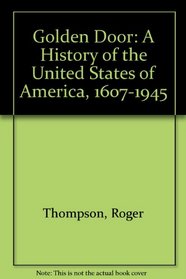 The golden door: a history of the United States of America (1607-1945)