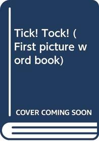 Tick! Tock! (First picture word book)