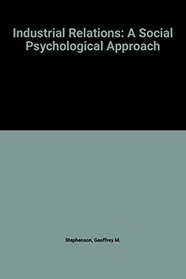 Industrial Relations: A Social Psychological Approach
