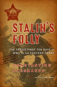 Stalin's Folly : The Tragic First Ten Days of World War Two on the Eastern Front