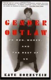 Gender Outlaw : On Men, Women and the Rest of Us