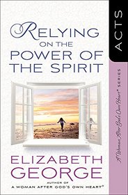 Relying on the Power of the Spirit: Acts (A Woman After God's Own Heart)