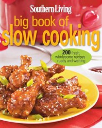 Southern Living Big Book of Slow Cooking: 200 fresh, wholesome recipes -- ready and waiting
