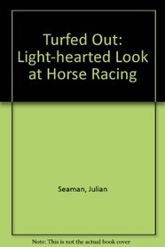 Turfed Out: Light-hearted Look at Horse Racing