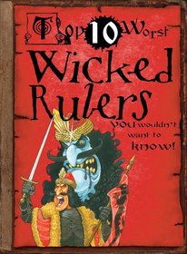 Top 10 Worst Wicked Rulers You Wouldn't Want to Know! (Top 10 Worst (Gareth Stevens))