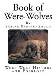 Book of Were-Wolves: Were-Wolf History and Folklore
