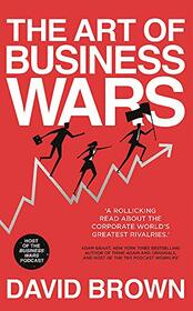 The Art of Business Wars: Battle-Tested Lessons for Leaders and Entrepreneurs from History's Greatest Rivalries