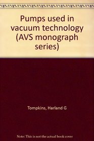 Pumps used in vacuum technology (AVS monograph series)