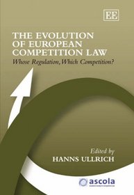 The Evolution of European Competition Law: Whose Regulation, Which Competition? (Ascola Competition Law Series)