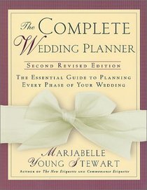 The Complete Wedding Planner: 2nd Revised Edition, The Essential Guide to Planning Every Phase of Your Wedding