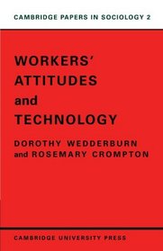 Workers' Attitudes and Technology (Cambridge Papers in Sociology)