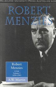 Robert Menzies: A Life: Volume 1: 1894-1943 (Australian Lives)